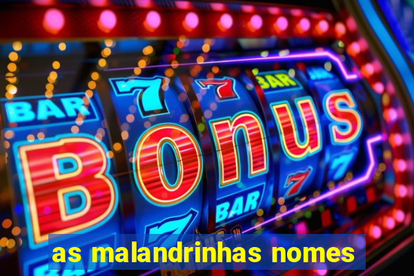 as malandrinhas nomes